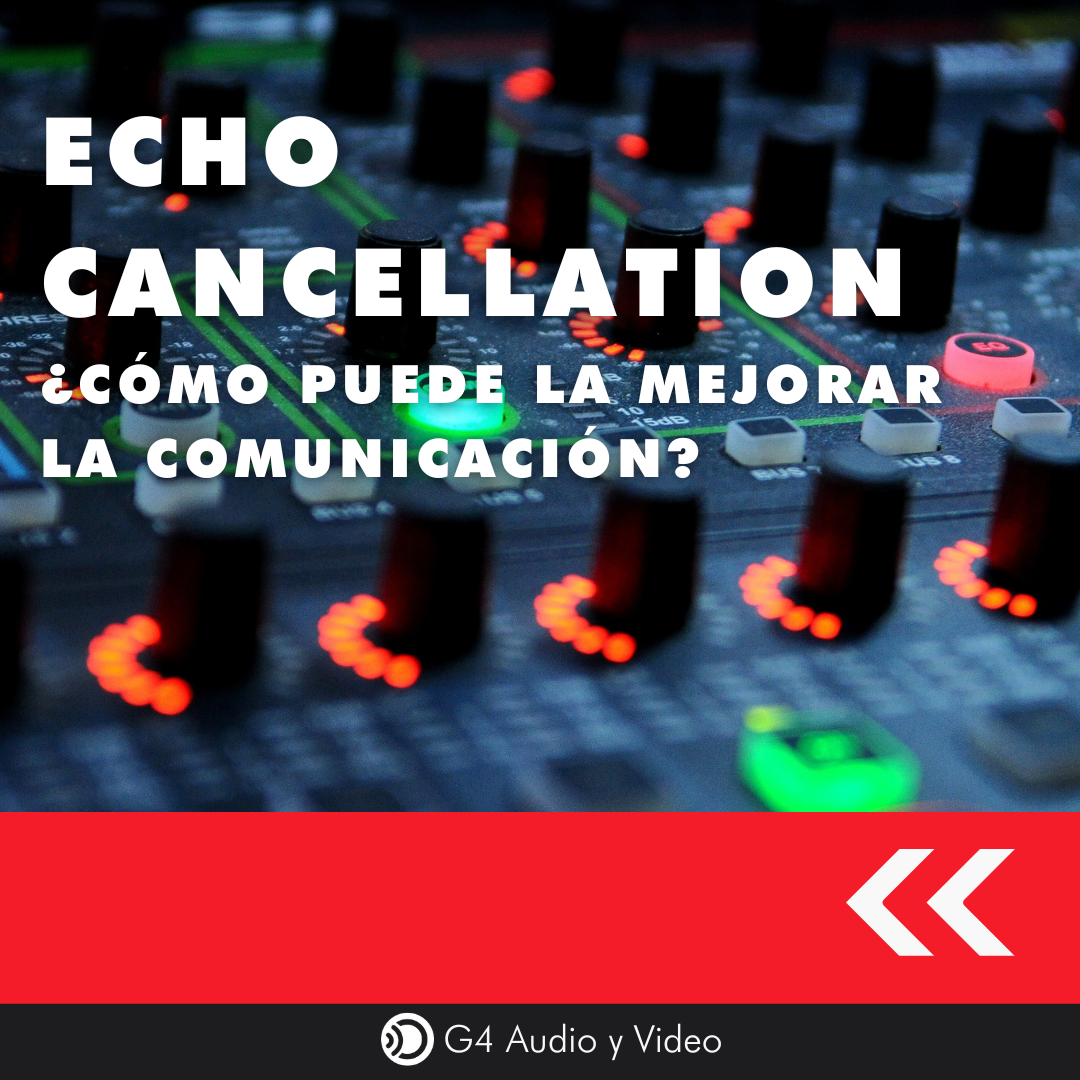 Echo Cancellation ¿Cómo puede mejorar la comunicación?